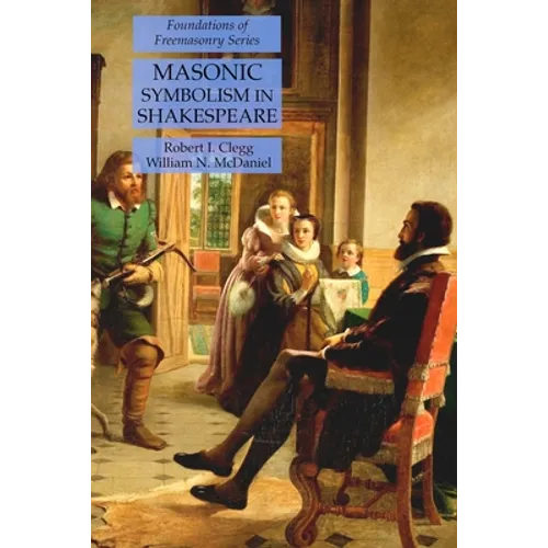 Masonic Symbolism in Shakespeare: Foundations of Freemasonry Series