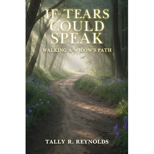 If Tears Could Speak: Walking A Widow's Path