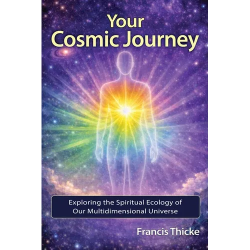 Your Cosmic Journey: Exploring the spiritual ecology of our multidimensional universe