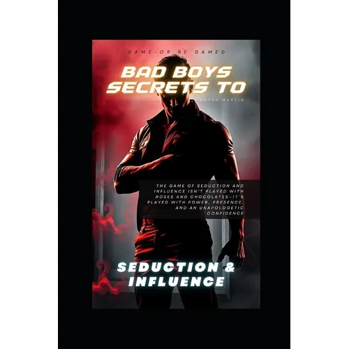 Bad Boy Secrets to Seduction and Influence