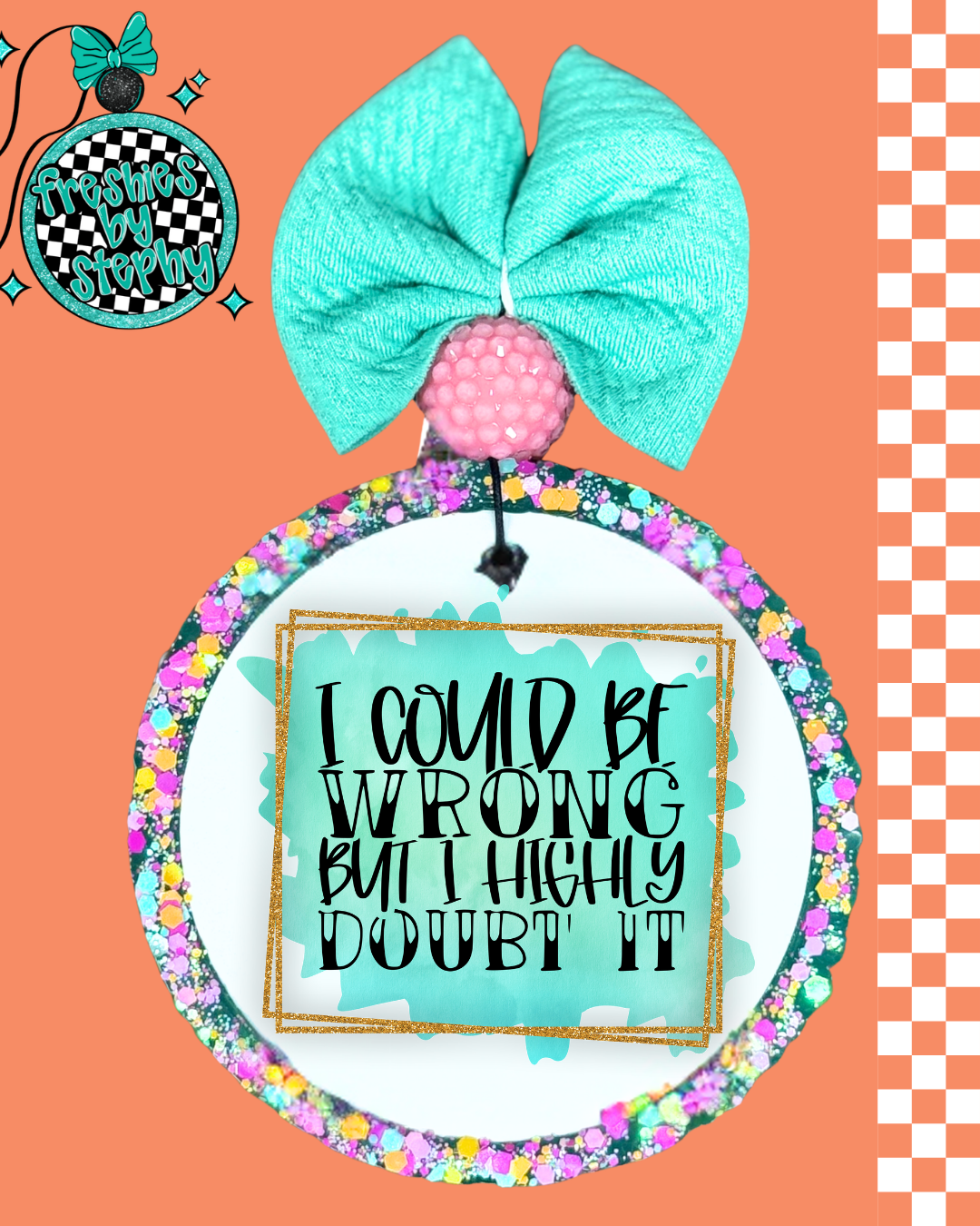 I Could Be Wrong But I Highly Doubt It Freshie – Funny Sarcastic Car Air Freshener