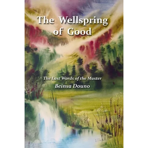 The Wellspring of Good: The Last Words of the Master
