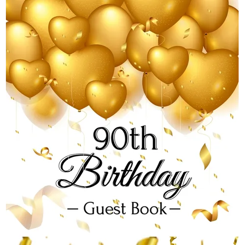 90th Birthday Guest Book: An Elegant Gold Balloon Hearts Themed Keepsake for a 90th Birthday Party - Sign-In Pages, Wishes & Memories, Gift Log & Phot