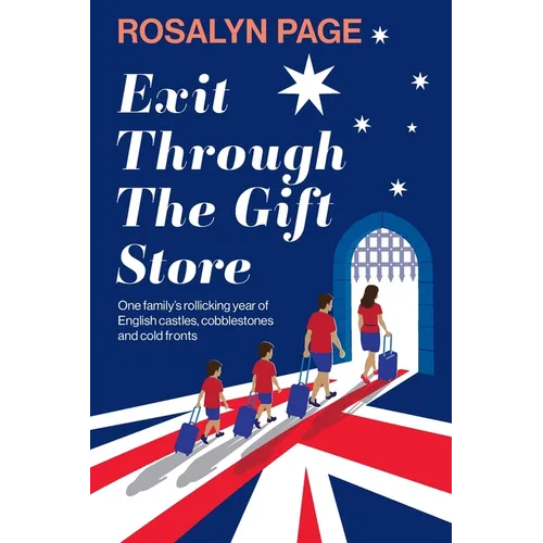 Exit Through The Gift Store: One family's rollicking year of English castles, cobblestones and cold fronts