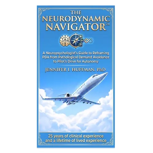 Pilot's Drive for Autonomy: A Neuropsychologist's Guide to Reframing PDA from Pathological Demand Avoidance to Pilot's Drive for Autonomy