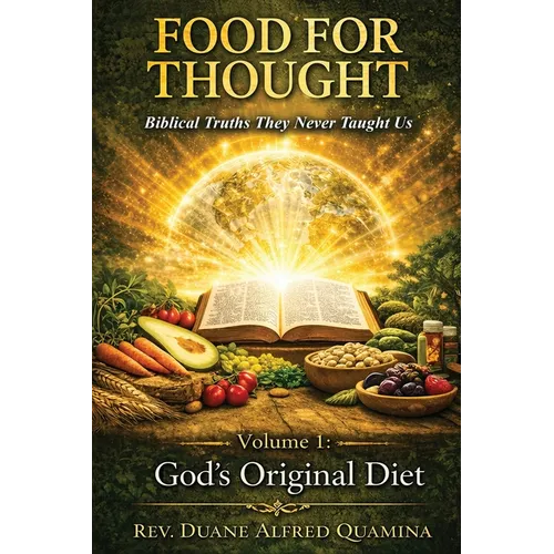 Food For Thought: Biblical Truths They Never Taught Us God's Original Diet and the Healing of the Nations