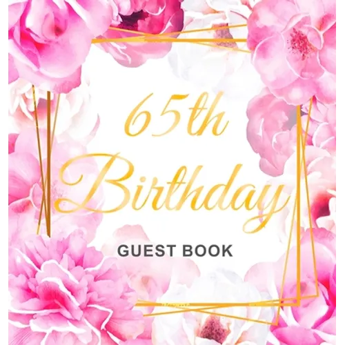 65th Birthday Guest Book: An Elegant Floral Keepsake for Her 65th Birthday - Square Hardcover Guest Sign-In Book for Women, Mom & Grandma with 105 Pag
