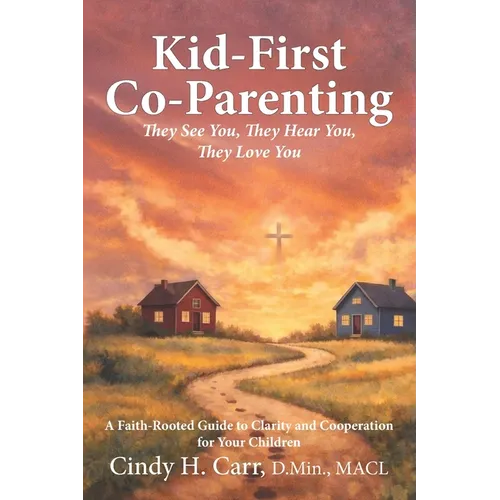Kid-First Co-Parenting: They See You, They Hear You, They Love You