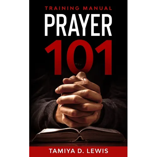 Prayer 101: A Practical Guide for Effective Prayer