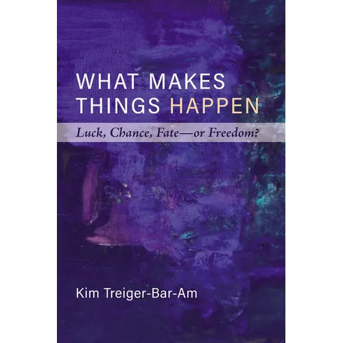 What Makes Things Happen: Luck, Chance, Fate--Or Freedom?