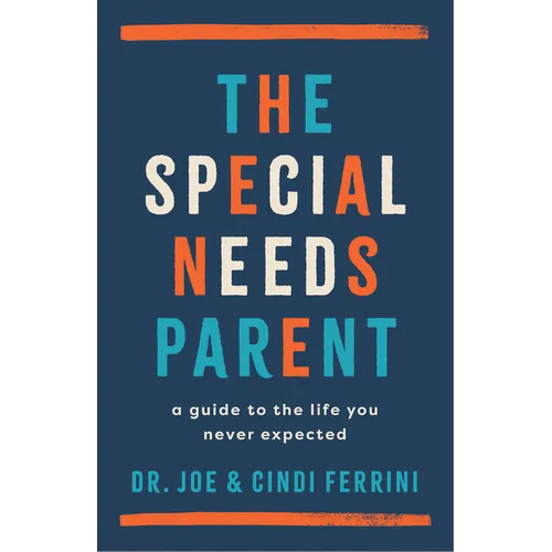 The Special Needs Parent: A Guide to the Life You Never Expected