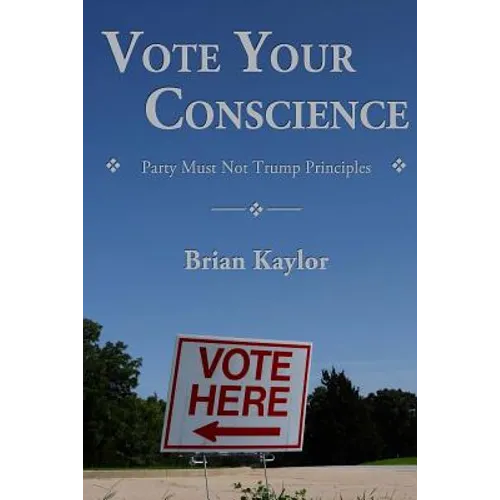 Vote Your Conscience: Party Must Not Trump Principles