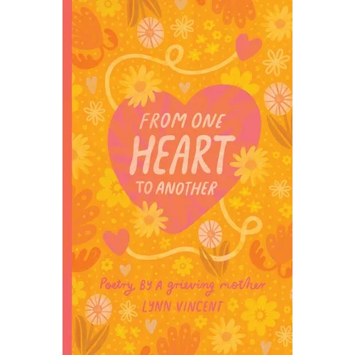 From One Heart To Another: Poetry By A Grieving Mother