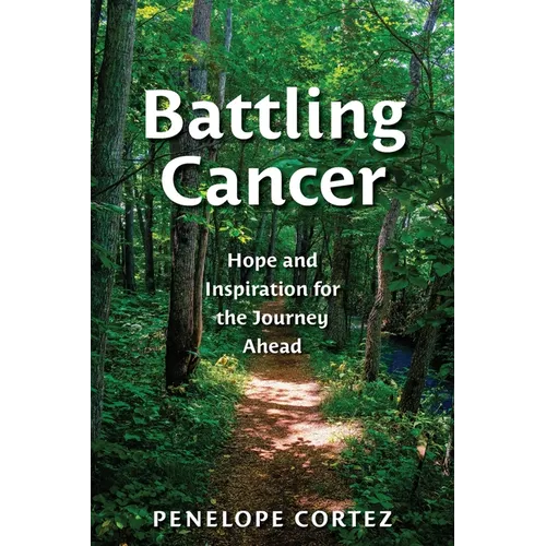 Battling Cancer: Hope and Inspiration for the Journey Ahead