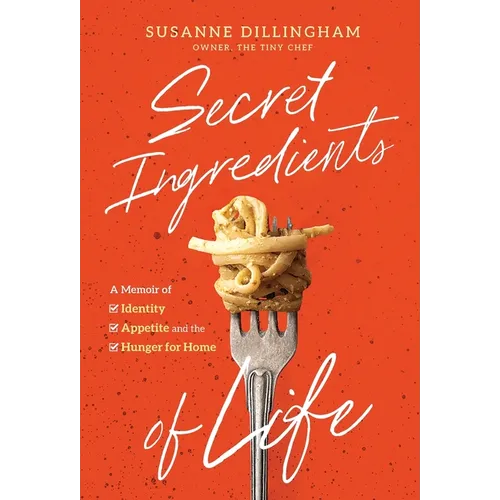 Secret Ingredients of Life: A Memoir of Identity, Appetite, and the Hunger for Home