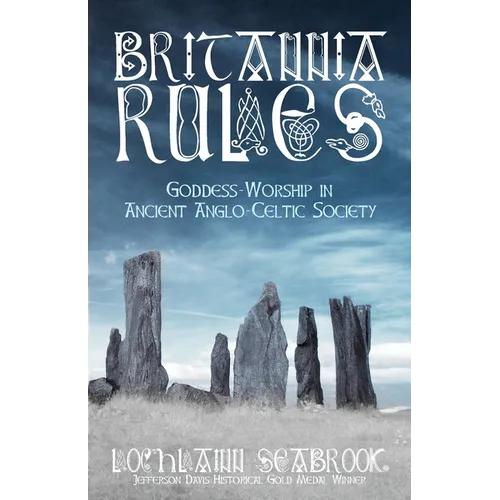 Britannia Rules: Goddess-Worship in Ancient Anglo-Celtic Society