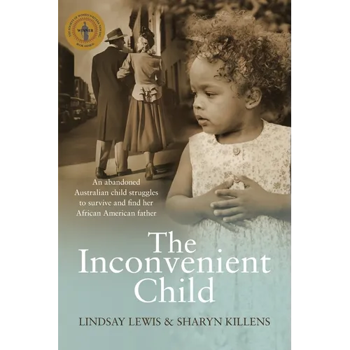 The Inconvenient Child: The True Life Story of an Abandoned Australian Childs Struggle to Survive an Abusive Childhood and Search For Her Afri
