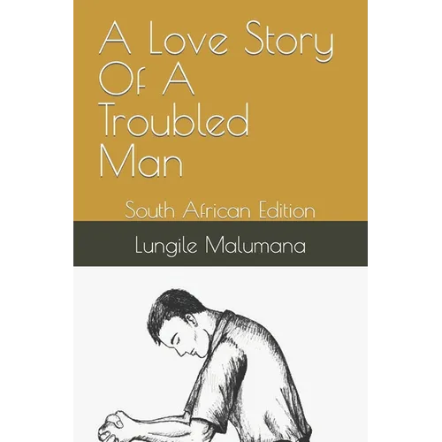 A Love Story Of A Troubled Man: South African Edition