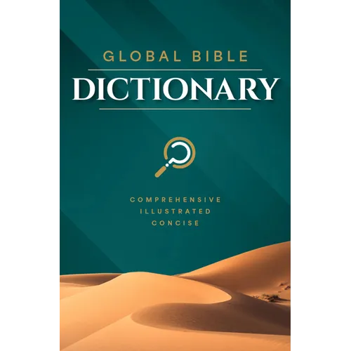 Global Bible Dictionary: An Illustrated Biblical Guide with Definitions, Scripture References, Maps, and Images