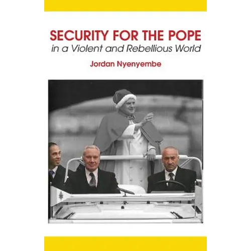 Security for the Pope. In a Violent and Rebellious World