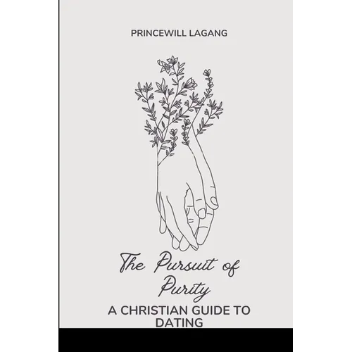 The Pursuit of Purity: A Christian Guide to Dating