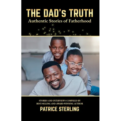 The Dad's Truth: Authentic Stories of Fatherhood