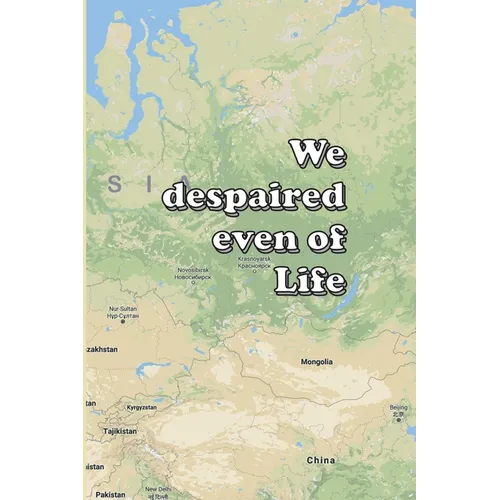 We despaired even of Life