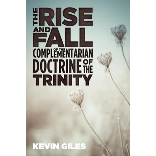 The Rise and Fall of the Complementarian Doctrine of the Trinity