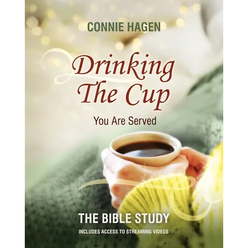 Drinking the Cup You Are Served - The Bible Study: A 7-Week Bible Study for Women Finding Healing, Faith, and Freedom in Life's Hardest Circumstances