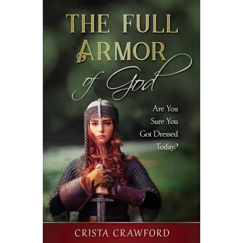 The Full Armor of God: Are You Sure You Got Dressed Today?