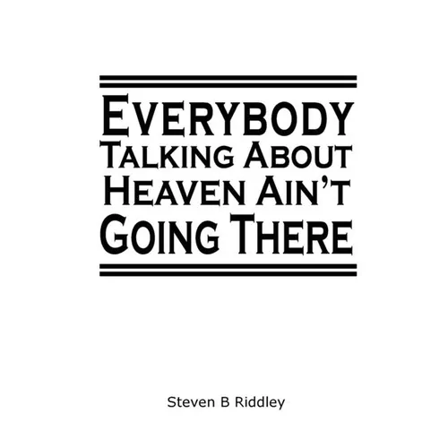 "Everybody Talking About Heaven Ain't Going There"