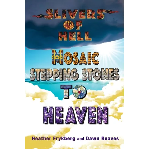 Slivers of Hell, Mosaic Steppingstones To Heaven