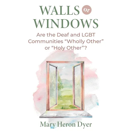 Walls or Windows: Are the Deaf and LGBT Communities "Wholly Other" or "Holy Other"?