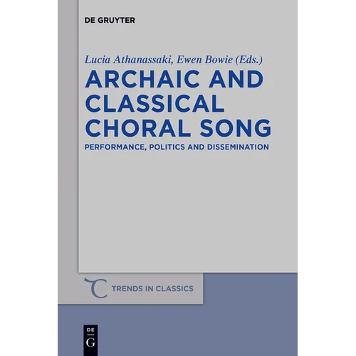 Archaic and Classical Choral Song: Performance, Politics and Dissemination