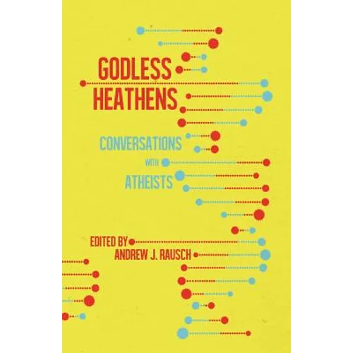 Godless Heathens: Conversations with Atheists