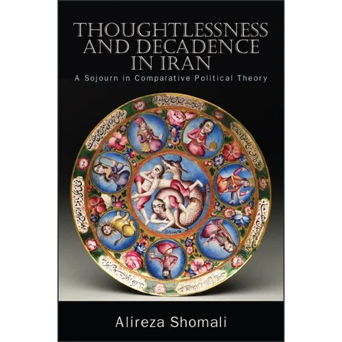 Thoughtlessness and Decadence in Iran: A Sojourn in Comparative Political Theory