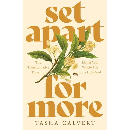 Set Apart for More: The Transformative Power of Living Your Whole Life for a Holy God