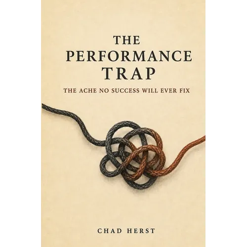 The Performance Trap: The Ache No Success Will Ever Fix