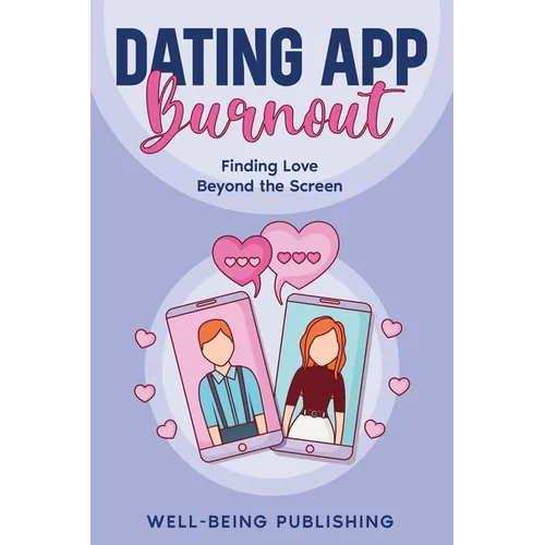 Dating App Burnout: Finding Love Beyond the Screen