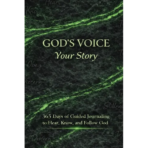 God's Voice Your Story: 365 Days of Guided Journaling to Hear, Know, and Follow God
