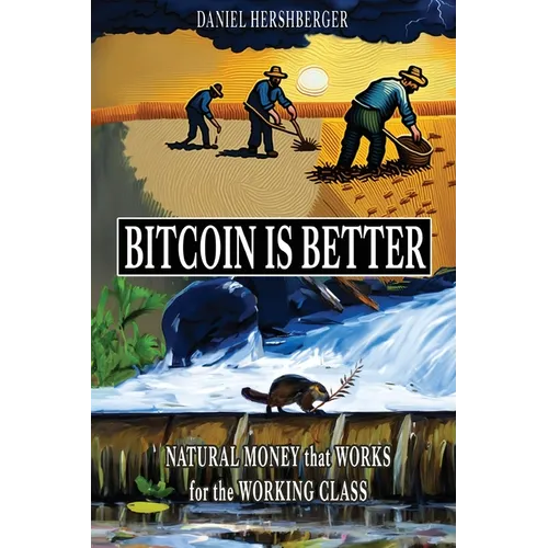 Bitcoin is Better: Natural Money that Works for the Working Class