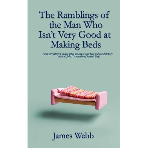 The Ramblings of the Man Who Isn't Very Good at Making Beds