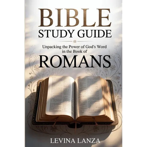 Bible Study Guide Unpacking the Power of God's Word in the Book of Romans
