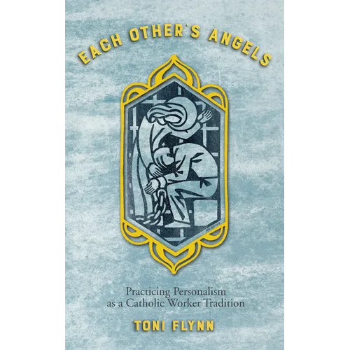 Each Other's Angels: Practicing Personalism as a Catholic Worker Tradition