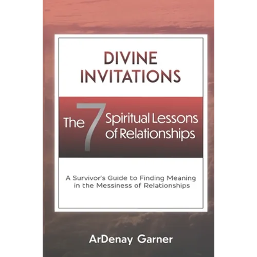 Divine Invitations: The 7 Spiritual Lessons of Relationships