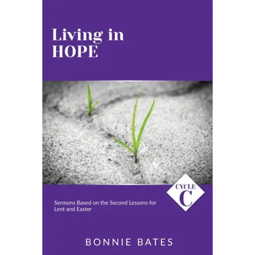 Living In Hope: Cycle C Sermons Based on the Second Lessons for Lent and Easter