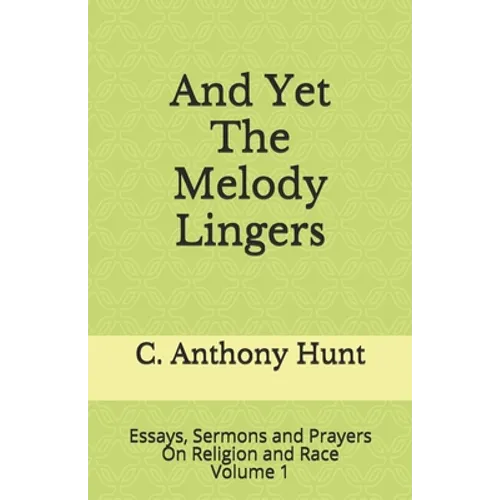 And Yet The Melody Lingers: Essays, Sermons and Prayers On Religion and Race