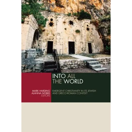 Into All the World: Emergent Christianity in Its Jewish and Greco-Roman Context