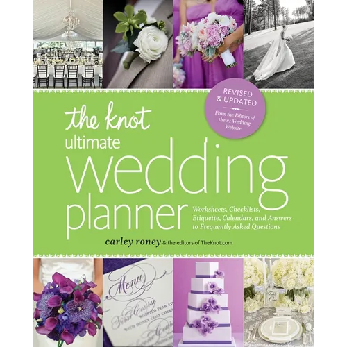The Knot Ultimate Wedding Planner [Revised Edition]: Worksheets, Checklists, Etiquette, Timelines, and Answers to Frequently Asked Questions