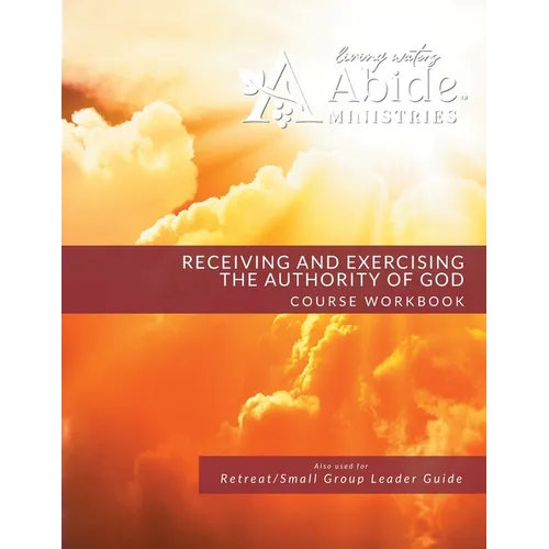 Receiving and Exercising Our Authority from God - Workbook (& Leader Guide)